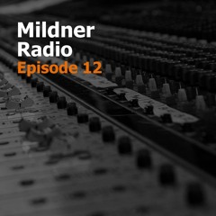 Mildner Radio Episode 12