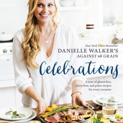 [PDF⚡READ❤ONLINE] Danielle Walker's Against All Grain Celebrations: A Year of Gluten-Free,