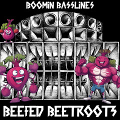 Beefed up Beetroots & Boomin Basslines