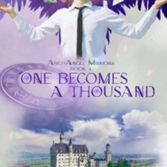 READ EPUB 💔 One Becomes a Thousand: Book IV of The ArchAngel Missions by  Joshua Loy