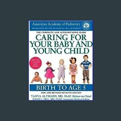 <PDF> ❤ Caring for Your Baby and Young Child, 7th Edition: Birth to Age 5 pdf