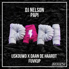 DJ Nelson - Papi (IJSKOUWD X DAAN DE HAARDT FUVKUP)