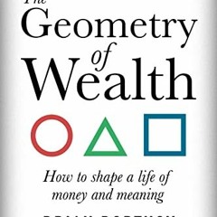 Get KINDLE PDF EBOOK EPUB The Geometry of Wealth: How to shape a life of money and meaning by  Brian