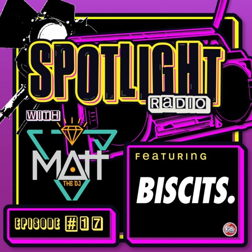 Spotlight Radio Episode 17 Ft. Biscits
