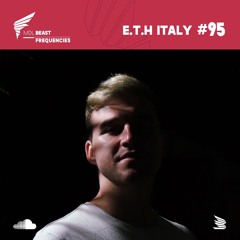 BEAST Frequencies #95 - E.T.H (Italy)