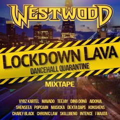 Westwood - Lockdown Lava mixtape - new Dancehall Bashment - Vybz Kartel, Mavado, Teejay, Ding Dong