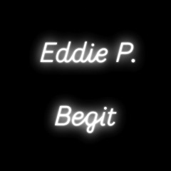 Eddie P - Begit