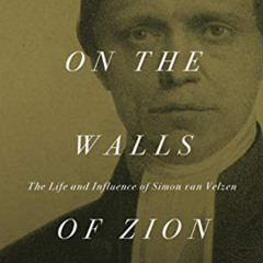 DOWNLOAD PDF 💕 Watchman on the Walls of Zion: The Life and Influence of Simon van Ve