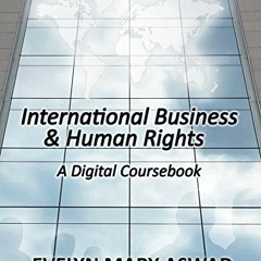 [Get] EPUB ✅ International Business & Human Rights: A Digital Coursebook by  Evelyn A