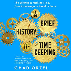 [Access] PDF 🎯 A Brief History of Timekeeping: The Science of Marking Time, from Sto