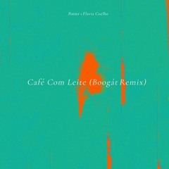 Poirier & Flavia Coelho • Café Com Leite (Boogát Remix)