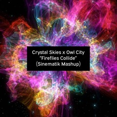 Crystal Skies x Owl City - "Fireflies Collide" (Sinematik Mashup)