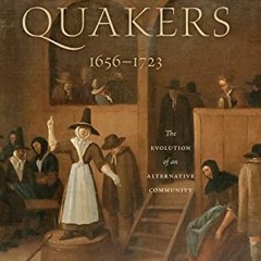 download EBOOK 📒 The Quakers, 1656–1723: The Evolution of an Alternative Community (