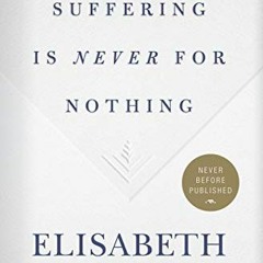 [ACCESS] [KINDLE PDF EBOOK EPUB] Suffering Is Never for Nothing by  Elisabeth Elliot 💝