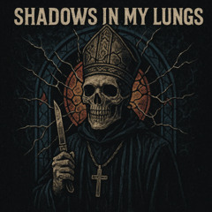 SHADOWS IN MY LUNGS