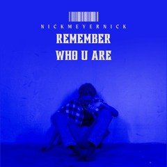 nickmeyernick - remember who u are