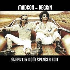 MADCON - BEGGIN [SHEPHz & DOM SPENCER EDIT] - FREE DOWNLOAD!