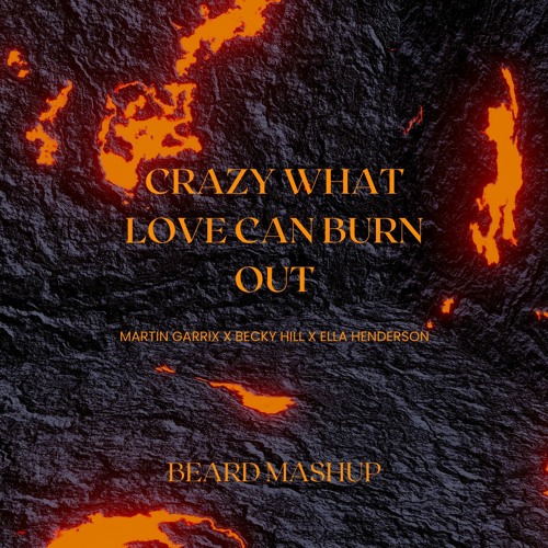 Stream Crazy What Love Can Burn Out Martin Garrix x Becky Hill x Ella