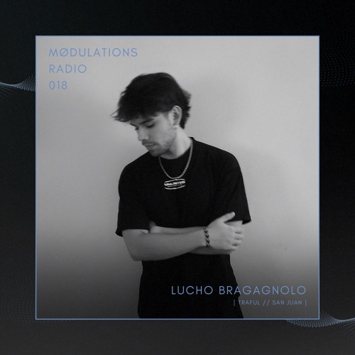 Mødulations Radio 018 // Lucho Bragagnolo [Traful // San Juan] // Progressive House