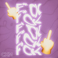 CXM - F*CK [1K Followers Free Download]