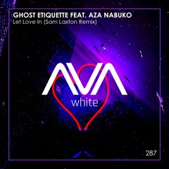 AVAW287 - Ghost Etiquette feat. Aza Nabuko - Let Love In (Sam Laxton Remix)
