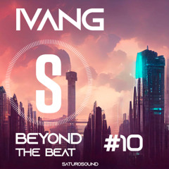 SaturoSound.com | Beyond the Beat #10 | 2025 Mixed by IVANG