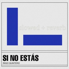 Si No Estas - Inigo Quintero (slowed + reverb)