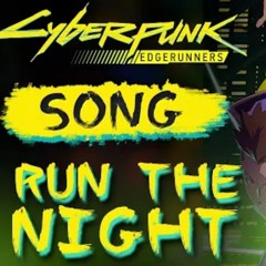 Cyberpunk Edgerunners Song: Run The Night (Give Heart Records