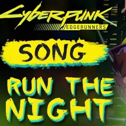 Cyberpunk Edgerunners Song: Run The Night (Give Heart Records