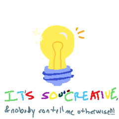 IT'S SOOOO CREATIVE, and nobody can tell me otherwise!!!