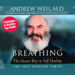 READ EBOOK 🗂️ Breathing: The Master Key to Self Healing by  Andrew Weil MD,Andrew We