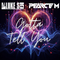 Luke S x Pearce M - Gotta Tell You