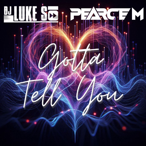 Luke S x Pearce M - Gotta Tell You