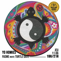 Yo Homies #10 - Fasme invite : Turtle Gate - 11/06/2020