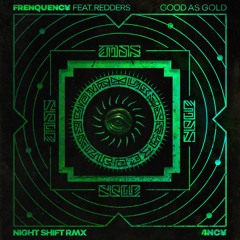 Frequency Ft Redders  'Good as Gold'  Night Shift Remix