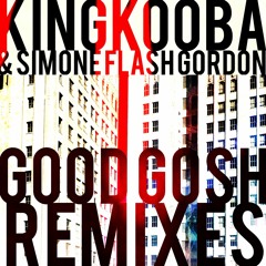 King Kooba & Simone "Flash" Gordon - Good Gosh (Rob Grega Slightly Suspect Mix)