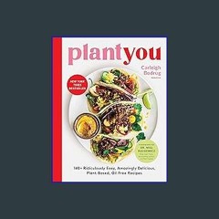 #^Download 📖 PlantYou: 140+ Ridiculously Easy, Amazingly Delicious Plant-Based Oil-Free Recipes (E
