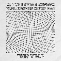Dutchie X Dr Syntax - This Year (ft. Summer Aisha’ Mae)