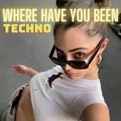 Where Have You Been (Techno)