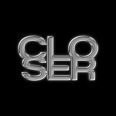 CLOSER