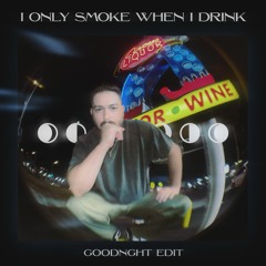 Nimino - I Only Smoke When I Drink (GOODNGHT Edit) [FREE DL]