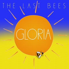 Gloria- by The Last Bees