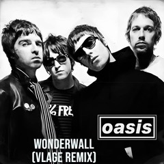 Oasis - Wonderwall (Vlage Remix)