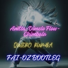 Anitta, Dimelo Flow & Chimbala - Quiero Rumba (FAI - OZ Bootleg)