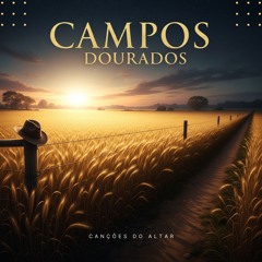 Campos Dourados – Louvor Para Fortalecer a Fé