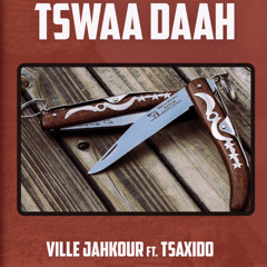 TSWAA DAAH {Prod.Chrofit} ft. VILLE JAHKOUR & TSAXIDO BW