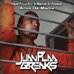 Haze Ft La Puri & El Popeye - Amor De Madre (JuanPlaaBreaks)