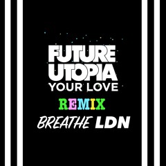 Future Utopia - Your Love (Breathe LDN Remix) [feat. Biig Piig]