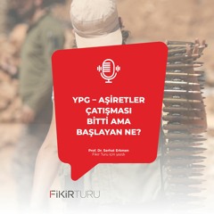YPG – Aşiretler çatışması bitti ama başlayan ne?