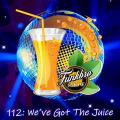 The FunkBro Show RadioactiveFM 112: We've Got The Juice